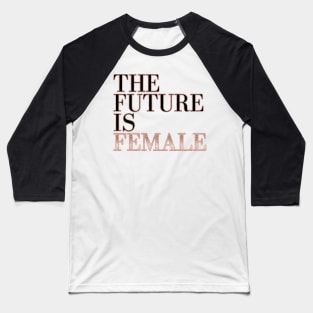 The future is female - rose gold glitter Baseball T-Shirt